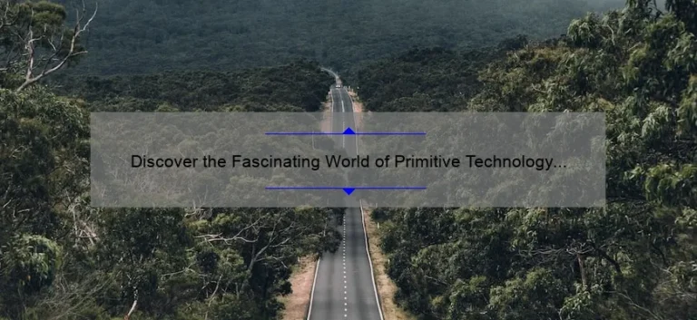 Discover the Fascinating World of Primitive Technology in Australia: How to Build, Survive, and Thrive [Expert Tips and Stats]