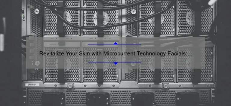 Revitalize Your Skin with Microcurrent Technology Facials: A Personal Story and 5 Key Benefits [Expert Guide]