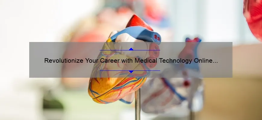 Revolutionize Your Career with Medical Technology Online Programs: A Success Story and 5 Essential Tips [2021 Stats]