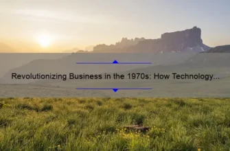 Revolutionizing Business in the 1970s: How Technology Transformed the Corporate Landscape [Expert Insights and Stats]