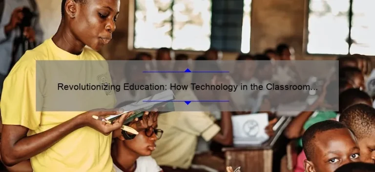 Revolutionizing Education: How Technology in the Classroom is Solving Problems [with Stats and Stories]