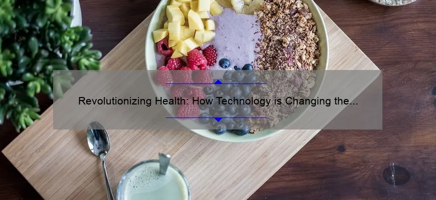 Revolutionizing Health: How Technology is Changing the Way We Live [Exploring the Impact of Technology on Health with Stats and Solutions]