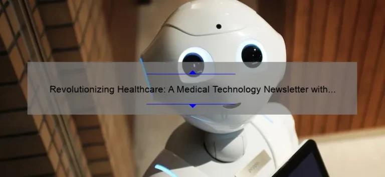 Revolutionizing Healthcare: A Medical Technology Newsletter with Expert Insights, Compelling Stories, and Actionable Tips [Stay Ahead of the Game]