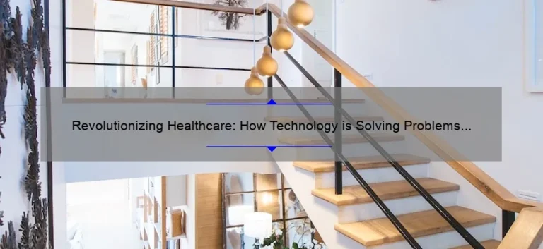 Revolutionizing Healthcare: How Technology is Solving Problems [Real Stories and Stats]