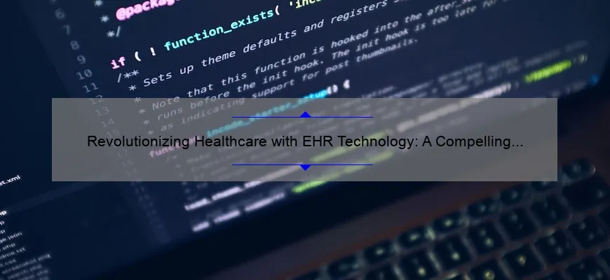 Revolutionizing Healthcare with EHR Technology: A Compelling Story, Practical Tips, and Eye-Opening Stats [Expert Guide]