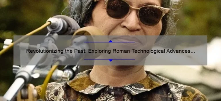 Revolutionizing the Past: Exploring Roman Technological Advances [A Fascinating Journey Through History with Practical Applications]