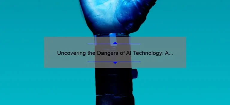 Uncovering the Dangers of AI Technology: A Personal Story and 5 Statistics to Keep You Safe [Expert Tips Included]