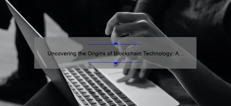 Uncovering the Origins of Blockchain Technology: A Fascinating Story with Surprising Stats [Solving the Mystery of When it Was Invented]