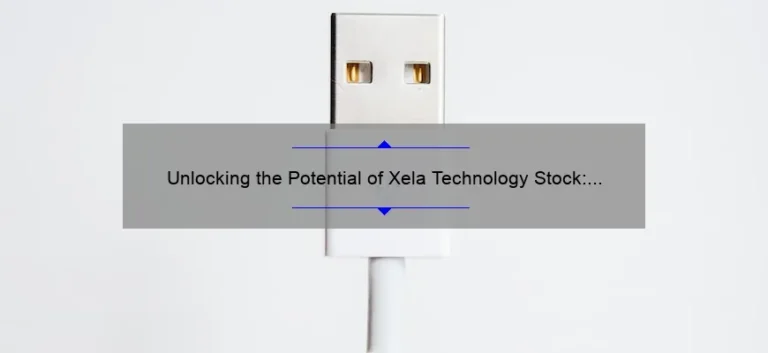 Unlocking the Potential of Xela Technology Stock: A Success Story and Expert Tips [2021 Statistics and Insights]