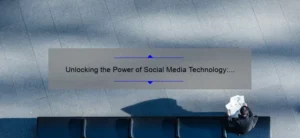 Unlocking the Power of Social Media Technology: A Story of Success [With Data-Backed Tips for Your Business]