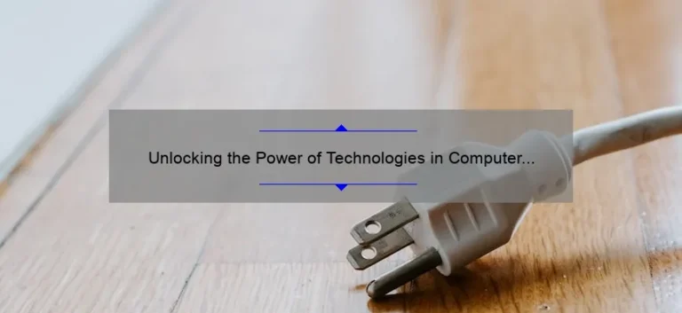 Unlocking the Power of Technologies in Computer Science: A Story of Success [5 Tips for Solving Common Problems]